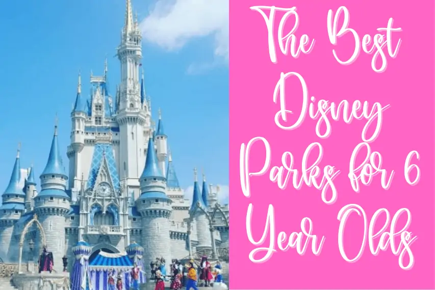 The Best Disney Parks for 6 Year Old