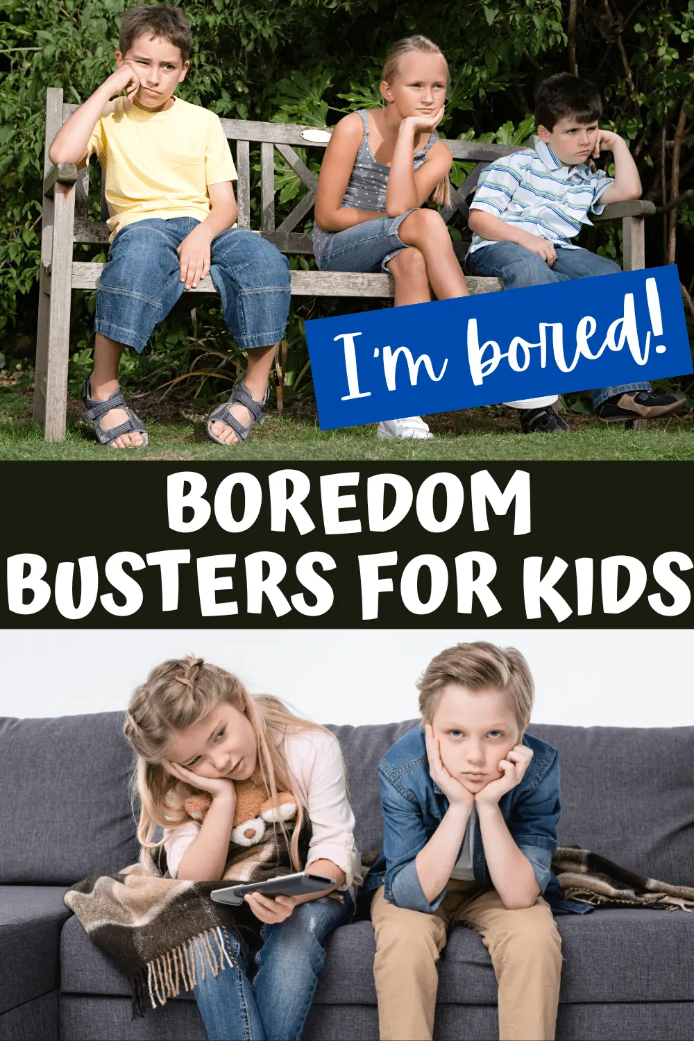 Top half of the image: Three children sit on a bench in a garden looking bored, with a blue banner that reads "I'm bored!" in white text. Bottom half of the image: Two children sit on a gray couch indoors, also looking bored. Text between the two images reads "BOREDOM BUSTERS FOR KIDS" in bold, playful font.