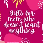 gifts for mom who doesn't want anything