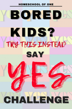 Awesome Things To Do For Bored Kids - Say Yes To Everything Challenge