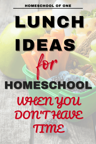 25+ Lunch Ideas for Homeschool When You Don't Have Time