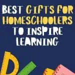 best gifts for homeschoolers to inspire learning