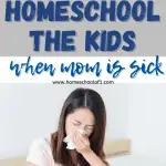 How to homeschool the kids when mom is sick