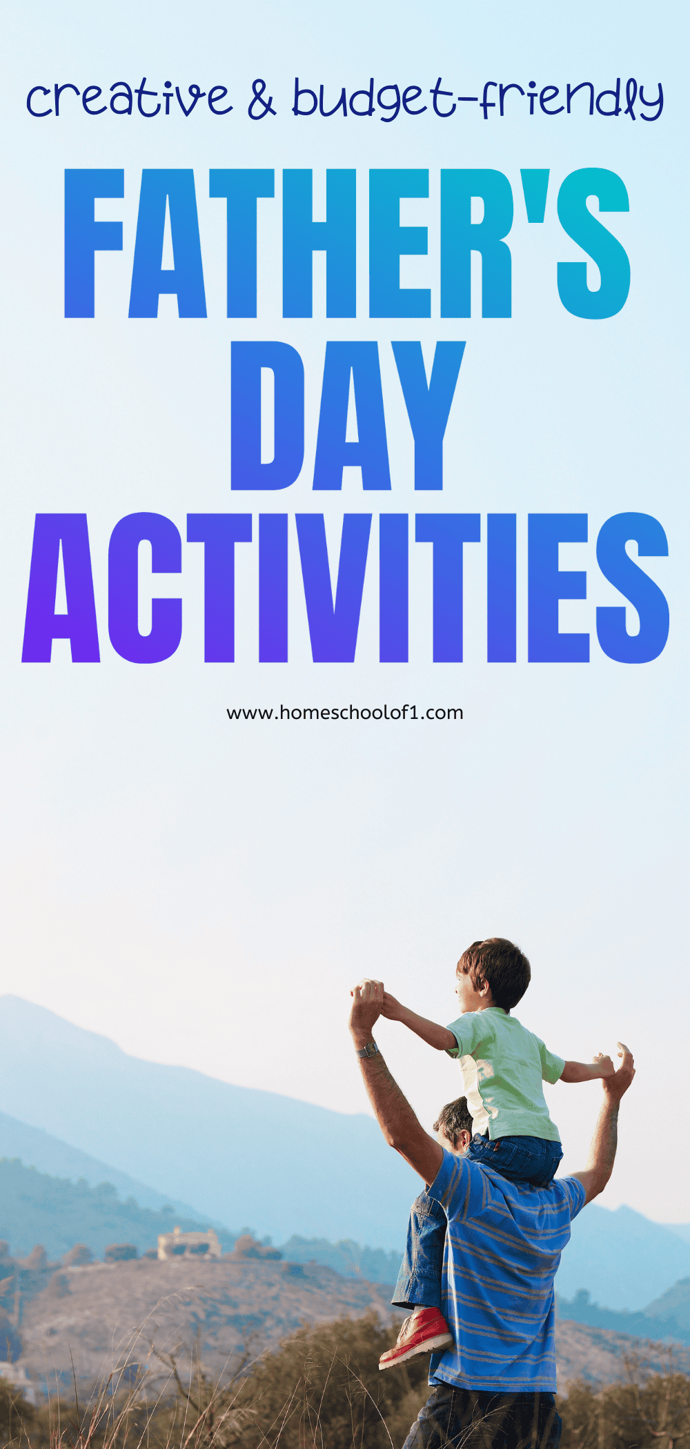 Creative and budget-friendly Father's Day activities. A man in a blue striped shirt holds a child on his shoulders, set against a scenic mountain view with text reading 'Creative & Budget-Friendly Father's Day Activities'