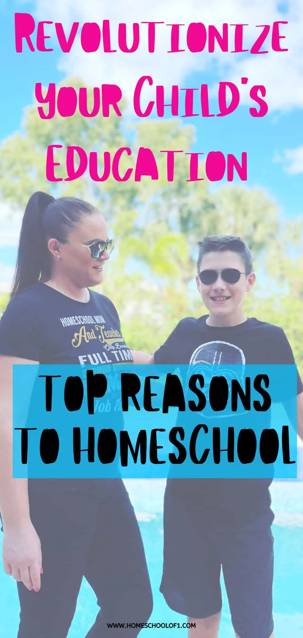 "Revolutionize Your Child's Education: Top Reasons to Homeschool" written in bold, colorful letters. The image shows a mother and her son smiling, both wearing sunglasses and black shirts with text, standing in front of a bright, outdoor background.